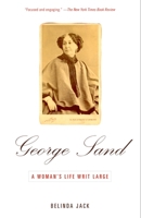 George Sand: A Woman's Life Writ Large 0679455019 Book Cover