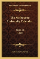 The Melbourne University Calendar: 1889-90 1165129256 Book Cover
