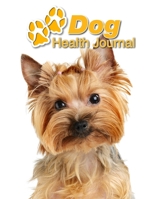 Dog Health Journal: Yorkshire Terrier 109 pages 8.5x11 Track and Record Vaccinations, Shots, Vet Visits Medical Documentation Canine Owner Notebook Medication Logbook Tracker 1710283181 Book Cover