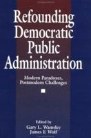 Refounding Democratic Public Administration: Modern Paradoxes, Postmodern Challenges 080395977X Book Cover
