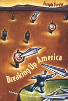 Breaking Up America: Advertisers and the New Media World 0226817504 Book Cover