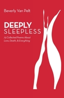 DEEPLY SLEEPLESS: 75 Collected Poems About Love, Death, & Everything 1982258756 Book Cover