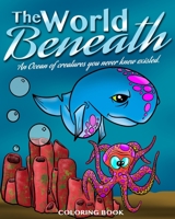 The World Beneath: An ocean of creatures you never knew existed. An 8x10 ocean and fish coloring book for all ages. B08C92F4TD Book Cover