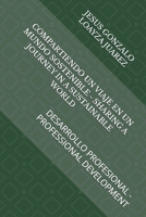 COMPARTIENDO UN VIAJE EN UN MUNDO SOSTENIBLE - SHARING A JOURNEY IN A SUSTAINABLE WORLD: DESARROLLO PROFESIONAL - PROFESSIONAL DEVELOPMENT (Spanish Edition) B0DHN7GYML Book Cover