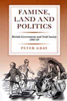 Famine, Land and Politics: British Government and Irish Society 1843-50 071652564X Book Cover