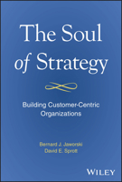 The Soul of Strategy: Building Customer Centric Organizations 1394279930 Book Cover