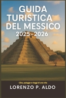 GUIDA TURISTICA DEL MESSICO 2025-2026: Cibo, spiagge e viaggi di una vita (Italian Edition) B0FQCFVJBV Book Cover