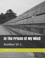 In The Prison Of My Mind: Goodbye Sir 2 1098925165 Book Cover