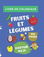 Livre de Coloriage Fruits et Légumes: 100 Pages et 300 Dessins Des Fruits et Légumes à Colorier - Livre d'Activité pour les enfants B091F77SDP Book Cover