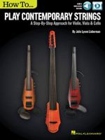 How to Play Contemporary Strings: A Step-By-Step Approach for Violin, Viola & Cello 1495045838 Book Cover