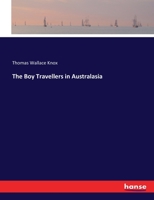 The boy travellers in Australasia;: Adventures of two youths in a journey to the Sandwich, Marquesas, Society, Samoan, and Feejee Islands, and through ... Victoria, Tasmania, and South Australia 1172721955 Book Cover