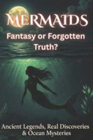 MERMAIDS: Secrets Beneath the Waves: Myths, Science, and the Hidden Truth of Ocean Legends B0G4GCJS95 Book Cover