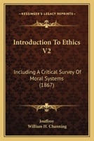 Introduction To Ethics V2: Including A Critical Survey Of Moral Systems 1164927817 Book Cover