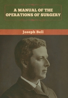 A Manual of the Operations of Surgery 1647991463 Book Cover