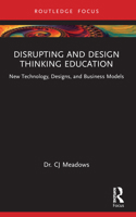 Disrupting and Design Thinking Education: New Technology, Designs, and Business Models 1032375426 Book Cover