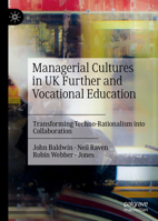 Managerial Cultures in UK Further and Vocational Education: Transforming Techno-Rationalism into Collaboration 3031044428 Book Cover