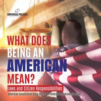 What Does Being an American Mean? Laws and Citizen Responsibilities - American Constitution Book Grade 4 - Children's Government Books 1541977750 Book Cover