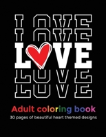 Love Coloring Book: Love heart themed adult coloring book for your Valentine or a relaxing gift for friend, sister, mother, favourite lady B08T43FLCS Book Cover