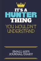 It's A Hunter Thing You Wouldn't Understand Small (6x9) Journal/Diary: A cute book to write in for any book lovers, doodle writers and budding authors! 1710204451 Book Cover
