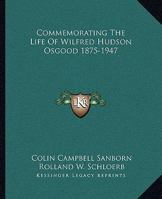 Commemorating The Life Of Wilfred Hudson Osgood 1875-1947 1432595946 Book Cover