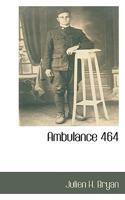 Ambulance 464 Encore Des Blesses: The Experiences of an American Volunteer with the French Army During the First World War 0857061798 Book Cover
