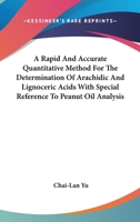 A Rapid and Accurate Quantitative Method for the Determination of Arachidic and Lignoceric Acids with Special Reference to Peanut Oil Analysis 0548479941 Book Cover