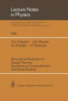 Dimensional Reduction of Gauge Theories, Spontaneous Compactification and Model Building 3662137534 Book Cover