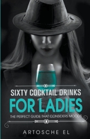 Sixty Cocktail Drinks For Ladies: The Perfect Guide That Considers Moods B0BW4LTS3Q Book Cover