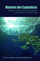 Markets Not Capitalism: Individualist Anarchism Against Bosses, Inequality, Corporate Power, and Structural Poverty 1570272425 Book Cover