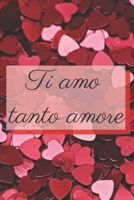 Ti amo tanto amore - cuori: Il quaderno a righe per le donne, regalo per compleanno, anniversario e San Valentino, 110 pagine, 6.9 in/ 15x23 cm B084DG2LZG Book Cover