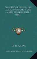 Coup D'Oeil Historique Sur La Projection Des Cartes De Geographie (1863) 2019596598 Book Cover