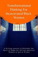 Transformational Thinking for Incarcerated Black Women: A Writing Journal to Rekindle the Spirit of Hope for African American Women in Jail or Prison 107263953X Book Cover