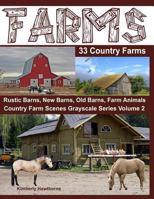 Farms 33 Country Farms Grayscale Adult Coloring Book: Country Farm Scenes with Rustic Barns, New Barns, Old Barns, Tractors, Horses and Other Farm Animals 1545371520 Book Cover