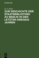 Zur Geschichte der Staatsbibliothek zu Berlin in den letzten dreissig Jahren 3111284840 Book Cover