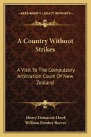 A Country Without Strikes: A Visit to the Compulsory Arbitration Court of New Zealand 116308719X Book Cover