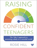 Raising Confident Teenagers: The Take 3 Approach to Parenting Calmly in a Stressful World 1800133073 Book Cover