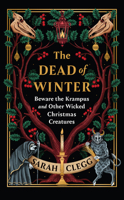 The Dead of Winter: Beware the Krampus and Other Wicked Christmas Creatures 1643757083 Book Cover