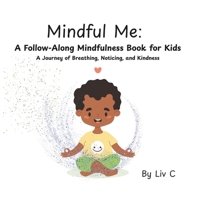 Mindful Me: A Follow-Along Mindfulness Book for Kids: A Journey of Breathing, Noticing, and Kindness B0FRZ4YQH9 Book Cover