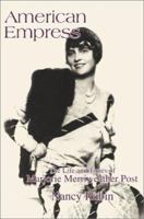 American Empress: The Life and Times of Marjorie Merriweather Post 0595301460 Book Cover