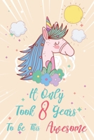 It only took 8 years to be this awesome: A Journal And Sketchbook For 8 Years Old Girls 1658292952 Book Cover