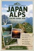 JAPAN ALPS HIKING GUIDE 2026 (TrailWise : The 2026-2027 Hiking Series) B0HHXYDBYQ Book Cover
