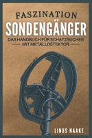 Faszination Sondengänger: Das Handbuch für Schatzsucher mit Metalldetektor (Real Life Abenteuer) B08P8L8RKD Book Cover