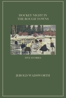 Hockey Night in the Rough Towns: Five Stories 177161451X Book Cover