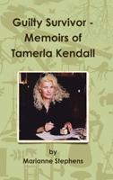 Guilty Survivor: Memoirs of Tamerla Kendall 1105108996 Book Cover