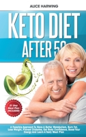 Keto Diet After 50: A Feasible Approach To Have A Better Metabolism, Burn Fat, Lose Weight, Prevent Diabetes, Get Body Confidence, Boost Your Energy And Learn A Tasty Meal Plan 1801763534 Book Cover