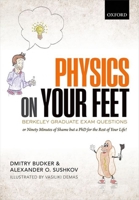 Physics on Your Feet: Berkeley Graduate Exam Questions: Or Ninety Minutes of Shame But a PhD for the Rest of Your Life! 0198842376 Book Cover