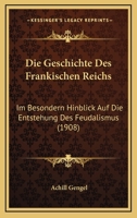 Die Geschichte Des Frankischen Reichs: Im Besondern Hinblick Auf Die Entstehung Des Feudalismus (1908) 1161095667 Book Cover