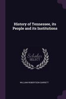 History of Tennessee, its people and its institutions 1341372359 Book Cover