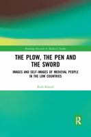 The Plow, the Pen and the Sword: Images and Self-Images of Medieval People in the Low Countries 1472442105 Book Cover