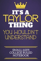 It's A Taylor Thing You Wouldn't Understand Small (6x9) College Ruled Notebook: Show you care with our personalised family member books, a perfect way to show off your surname! Unisex books are ideal  1674319827 Book Cover